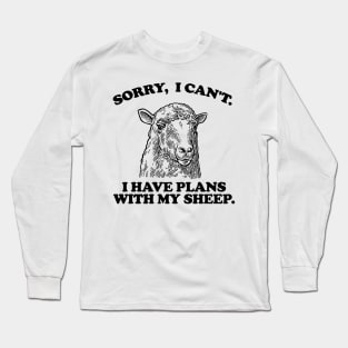 Sorry I Can't I Have Plans With My sheep Long Sleeve T-Shirt